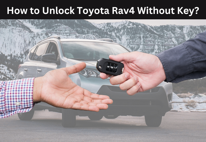 How to Unlock Toyota Rav4 Without Key