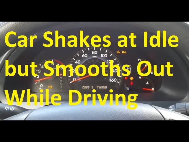 Car Shakes At Idle But Smooths Out While Driving